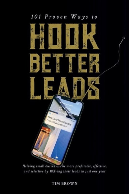 101 Proven Ways to Hook Better Leads, BROWN,  Tim - Paperback - 9781098373436