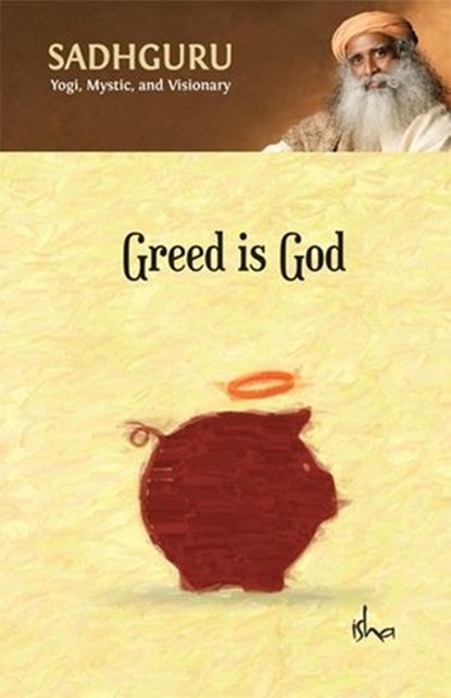 Greed Is God, Sadhguru Jaggi Vasudev - Ebook - 9781099126420