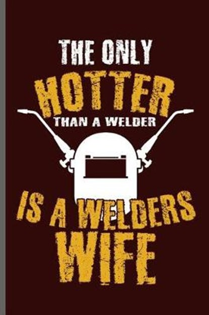 The only Hotter than a welder is a welders wife, George Paul - Paperback - 9781099414237