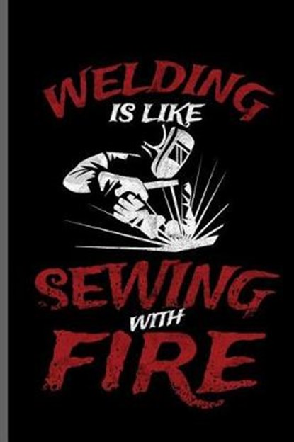 Welding is like sewing with Fire, George Paul - Paperback - 9781099414558
