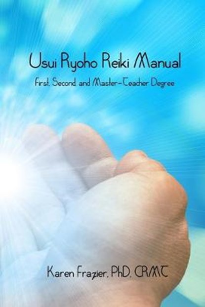 Usui Ryoho Reiki Manual: First, Second, and Master-Teacher Degrees, Karen Frazier - Paperback - 9781099527487