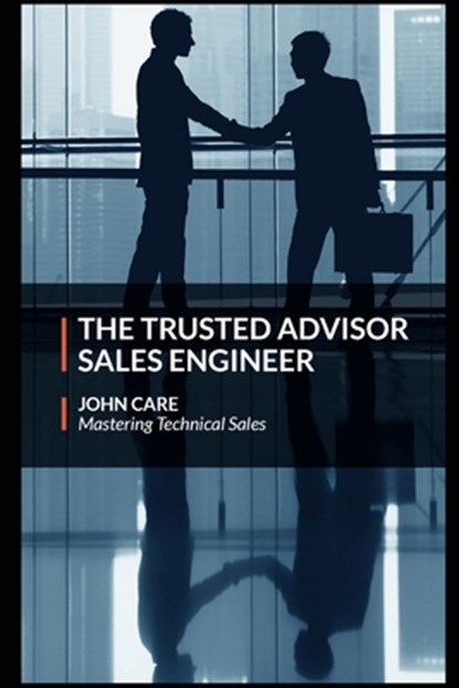 The Trusted Advisor Sales Engineer, John Care - Paperback - 9781099750397