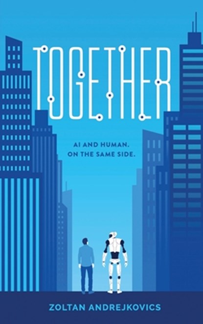 Together: AI and Human. On The Same Side., Zoltan Andrejkovics - Paperback - 9781099993718