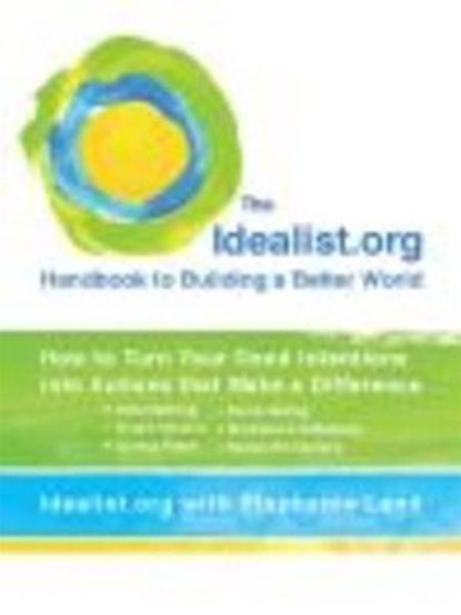 The Idealist.org Handbook to Building a Better World, Stephanie Land ; Idealist.org - Ebook - 9781101019917