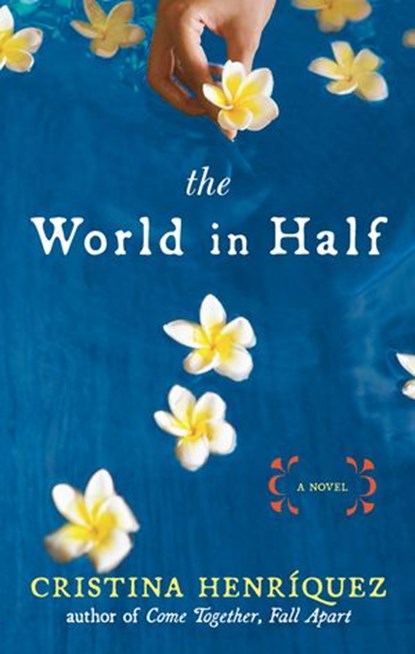 The World in Half, Cristina Henriquez - Ebook - 9781101028650