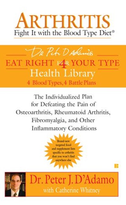 Arthritis: Fight it with the Blood Type Diet, Catherine Whitney ; Dr. Peter J. D'Adamo - Ebook - 9781101042915