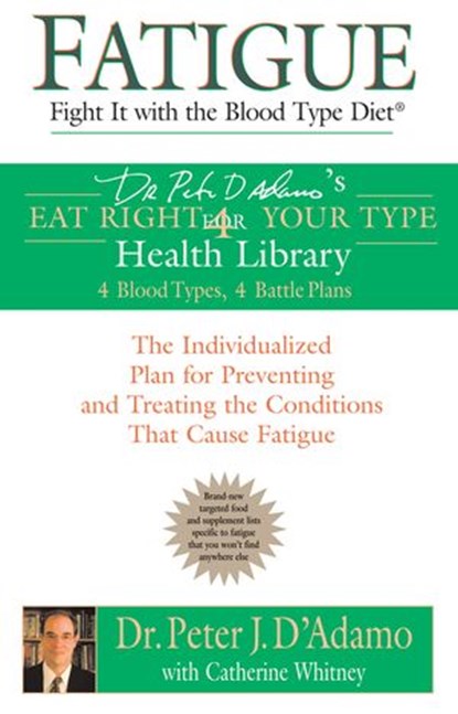 Fatigue: Fight It with the Blood Type Diet, Catherine Whitney ; Dr. Peter J. D'Adamo - Ebook - 9781101042922