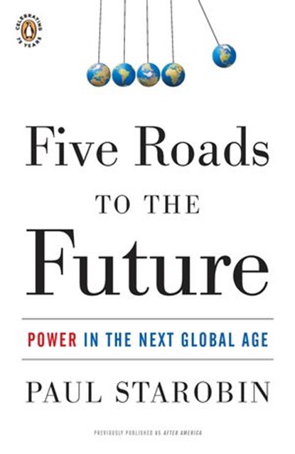 Five Roads to the Future, Paul Starobin - Ebook - 9781101057285