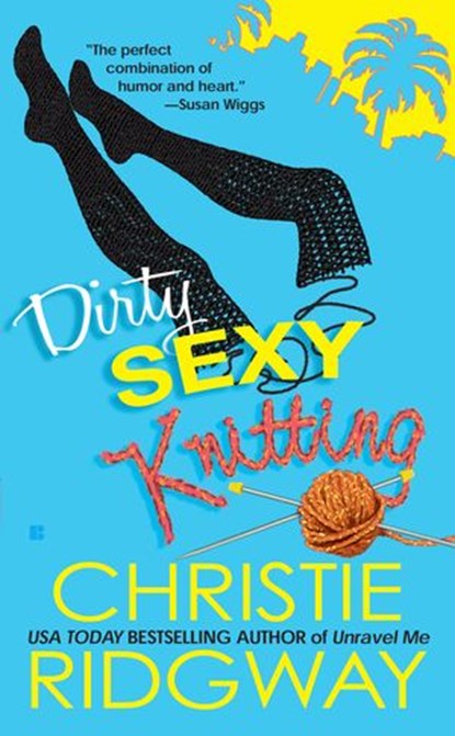Dirty Sexy Knitting, Christie Ridgway - Ebook - 9781101057605