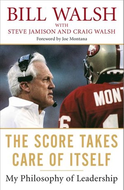 The Score Takes Care of Itself, Bill Walsh ; Steve Jamison ; Craig Walsh - Ebook - 9781101109014