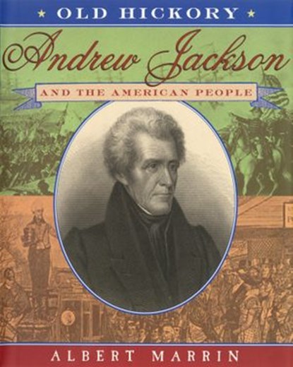 Old Hickory:Andrew Jackson and the American People, Albert Marrin - Ebook - 9781101126851