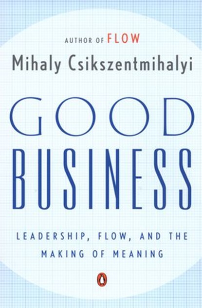Good Business, Mihaly Csikszentmihalyi - Ebook - 9781101127001