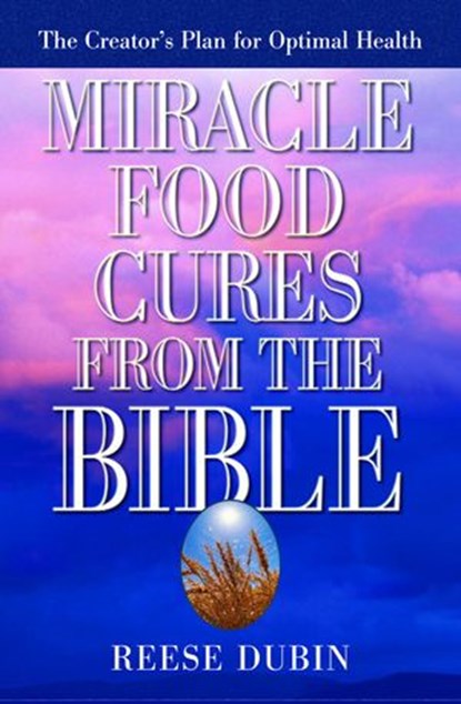 Miracle Food Cures from the Bible, Reese Dubin - Ebook - 9781101127070