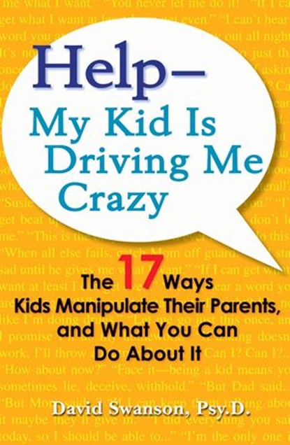 Help--My Kid is Driving Me Crazy, David Swanson - Ebook - 9781101133682