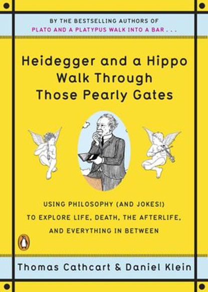 Heidegger and a Hippo Walk Through Those Pearly Gates, Thomas Cathcart ; Daniel Klein - Ebook - 9781101140765