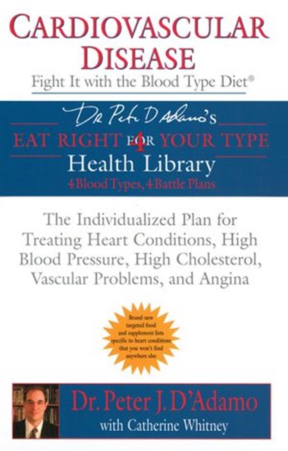 Cardiovascular Disease: Fight it with the Blood Type Diet, Catherine Whitney ; Dr. Peter J. D'Adamo - Ebook - 9781101143537