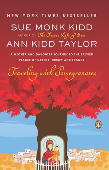 Traveling with Pomegranates, Sue Monk Kidd ; Ann Kidd Taylor - Ebook - 9781101144916