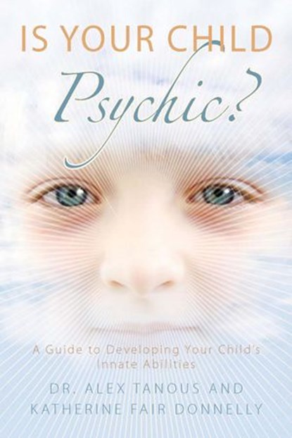 Is Your Child Psychic?, Alex Tanous ; Katherine Fair Donnelly - Ebook - 9781101148549