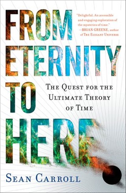 From Eternity to Here, Sean Carroll - Ebook - 9781101152157