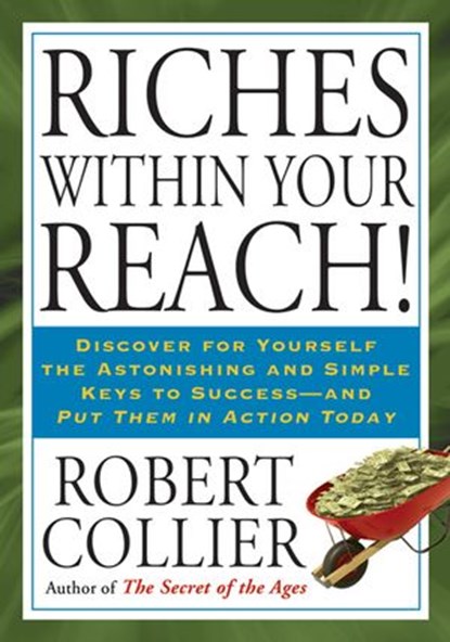 Riches Within Your Reach!, Robert Collier - Ebook - 9781101163009