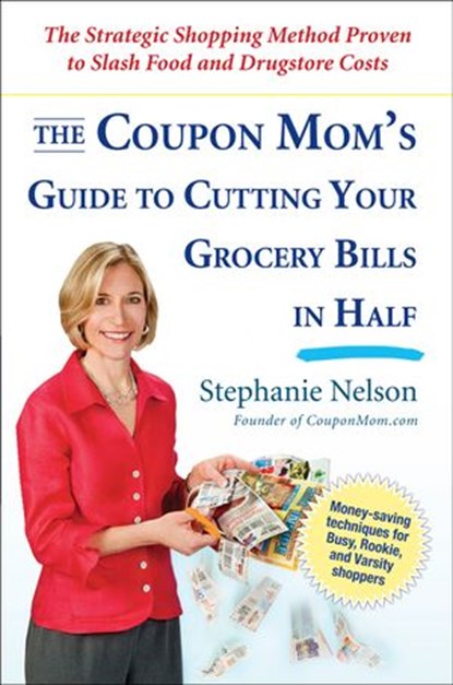 The Coupon Mom's Guide to Cutting Your Grocery Bills in Half, Stephanie Nelson - Ebook - 9781101163184