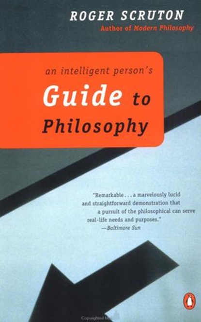 An Intelligent Person's Guide to Philosophy, Roger Scruton - Ebook - 9781101174050