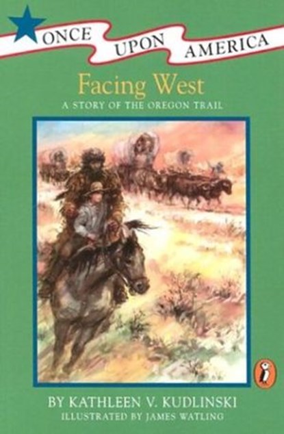 Facing West, Kathleen V. Kudlinski - Ebook - 9781101174302