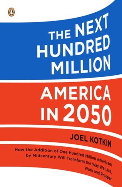 The Next Hundred Million, Joel Kotkin - Ebook - 9781101195703