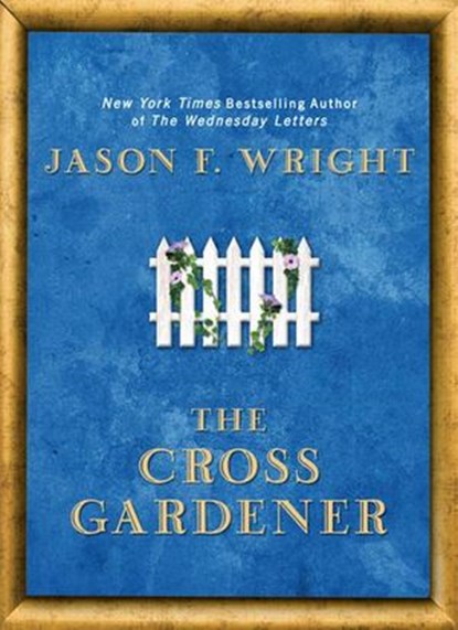 The Cross Gardener, Jason F. Wright - Ebook - 9781101196625