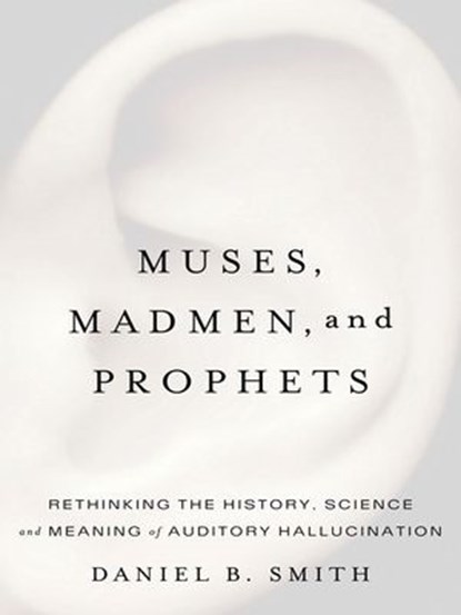 Muses, Madmen, and Prophets, Daniel B. Smith - Ebook - 9781101202128