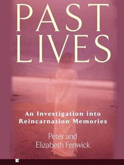 Past Lives, Peter Fenwick ; Elizabeth Fenwick - Ebook - 9781101203903