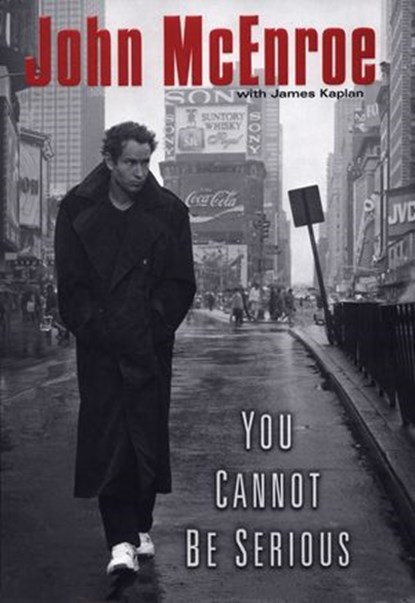You Cannot Be Serious, John McEnroe ; James Kaplan - Ebook - 9781101204405