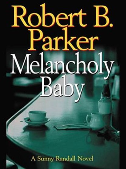 Melancholy Baby, Robert B. Parker - Ebook - 9781101205020
