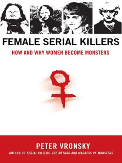 Female Serial Killers, Peter Vronsky - Ebook - 9781101205693