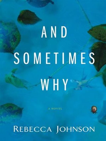 And Sometimes Why, Rebecca Johnson - Ebook - 9781101213902