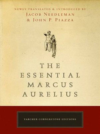 The Essential Marcus Aurelius, Jacob Needleman ; John Piazza - Ebook - 9781101216118