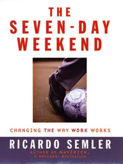 The Seven-Day Weekend, Ricardo Semler - Ebook - 9781101216200