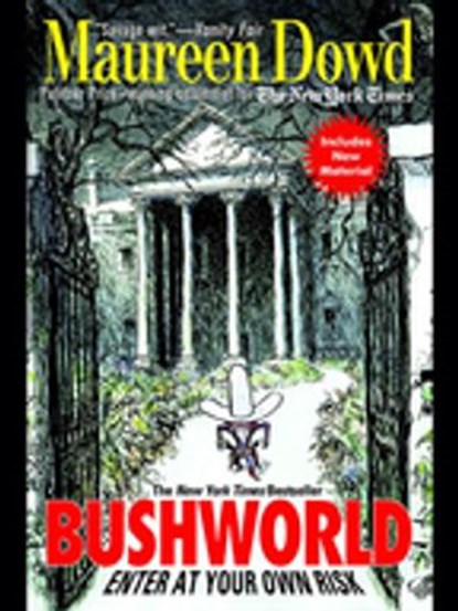 Bushworld: Enter at Your Own Risk, Maureen Dowd - Ebook - 9781101220627