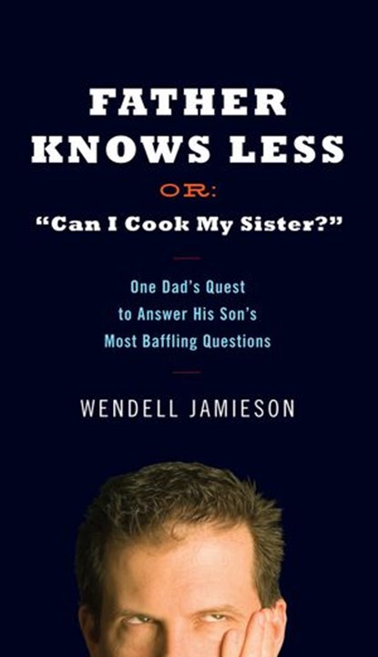 Father Knows Less, Wendell Jamieson - Ebook - 9781101221235