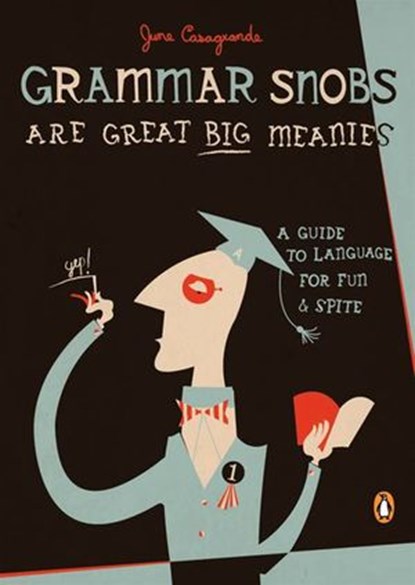 Grammar Snobs Are Great Big Meanies, June Casagrande - Ebook - 9781101221389