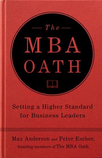 The MBA Oath, Max Anderson ; Peter Escher - Ebook - 9781101404560