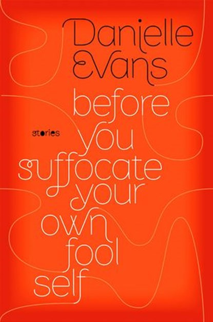 Before You Suffocate Your Own Fool Self, Danielle Evans - Ebook - 9781101443477