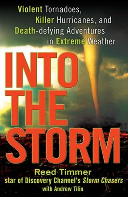 Into the Storm, Reed Timmer ; Andrew Tilin - Ebook - 9781101444375