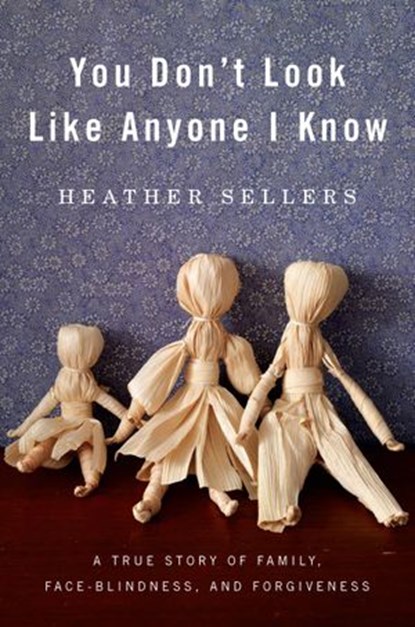 You Don't Look Like Anyone I Know, Heather Sellers - Ebook - 9781101444481