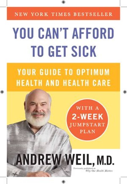 You Can't Afford to Get Sick, Andrew Weil M.D. - Ebook - 9781101446058