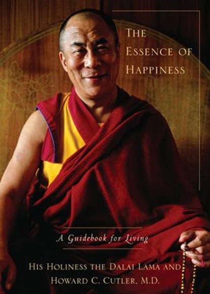 The Essence of Happiness, Howard C Cutler ; Dalai Lama - Ebook - 9781101464311
