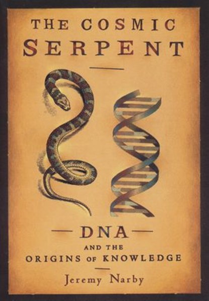 The Cosmic Serpent, Jeremy Narby - Ebook - 9781101494356