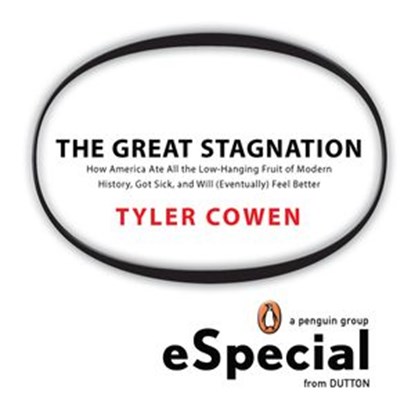 The Great Stagnation, Tyler Cowen - Ebook - 9781101502259