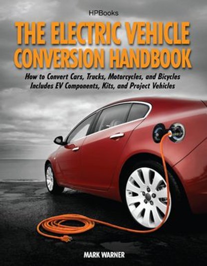 The Electric Vehicle Conversion Handbook HP1568, Mark Warner - Ebook - 9781101515792
