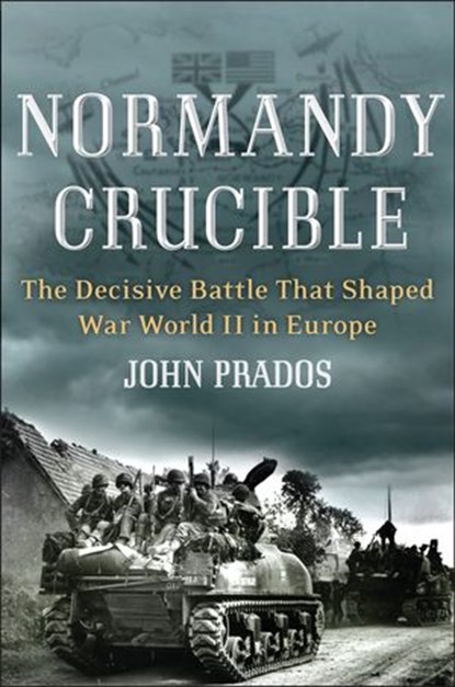 Normandy Crucible, John Prados - Ebook - 9781101516614
